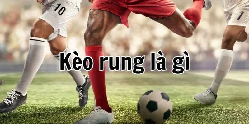 Phân loại kèo rung trong bóng đá