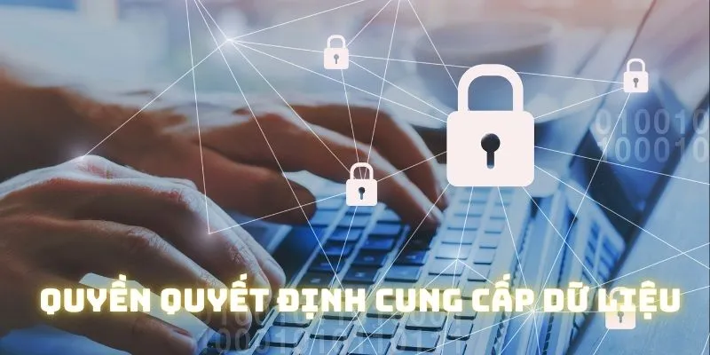 Khách hàng được quyền quyết định có cung cấp dữ liệu hay không